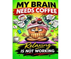My Brain Needs Coffee: Relaxing Is Not Working