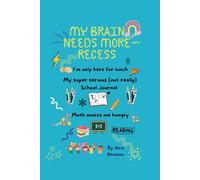 MY BRAIN NEEDS MORE RECESS, I'M ONLY HERE FOR LUNCH, MY SUPER SERIOUS (NOT REALLY) SCHOOL JOURNAL: MATH MAKES ME HUNGRY