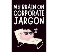 My Brain On Corporate Jargon: Funny Blank Notebook | Funny Gag Gift | 6x9 Blank Lined Notebook | Office Gag Gift For Co-workers | Secret Santa | Christmas Stocking Stuffer
