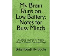 My Brain Runs on Low Battery: Notes for Busy Minds: A Simple Journal for Notes, Ideas & Mental Overload Days