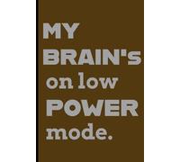 My Brain’s on low power mode: Funny Gift Notebook journals for friends and family