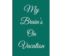 My Brain’s On Vacation: A Funny Notebook for Old Folks Who Forget Stuff: A Hilarious Gag Gift Journal for Seniors, Parents, Friends, and Coworkers Who Keep Forgetting Everything