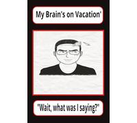 My Brain’s on Vacation "Wait, What Was I Saying?": My Journal that keeps my Mind Sharp and now I remember Stuff | 120 Blank Pages | makes for a Fantastic Gift