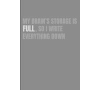 My brain’s storage is full, so I write everything down: Funny Gift Notebook Journal for Friends and Family