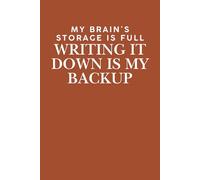 My brain’s storage is full Writing it down is my backup:: Funny Gift Notebook Journal, Gift For Co-workers, Friends and Family, 130