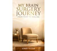 My Brain Surgery Journey: From Fear to Healing