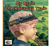 My Brain, The Runaway Train: Helping children understand ADHD : to embrace the benefits of having a neurodivergent brain [Version 3]