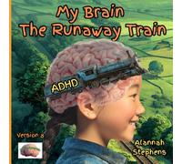 My Brain, The Runaway Train: Helping children understand ADHD : to embrace the benefits of having a neurodivergent brain [Version 8]