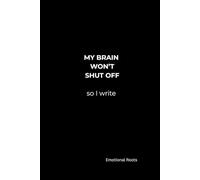 MY BRAIN WON’T SHUT OFF: So I Write