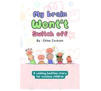 My brain won't switch off: A calming bedtime story for anxious children with simple exercises to relax and sleep peacefully - 50+ activity & colouring pages