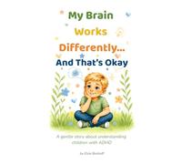 My Brain Works Differently And That's Okay: A gentle story about understanding children with ADHD