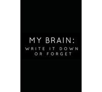 My Brain: Write it Down or Forget