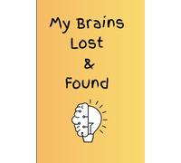 My Brains Lost & Found: Funny Gift Notebook & Journal, Gift For Women, Men, Seniors, Co-workers, Friends and Family