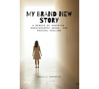 My Brand New Story: A Memoir of Adoption, Narcissistic Abuse, and Radical Healing