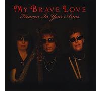 My Brave Love - Heaven in Your Arms