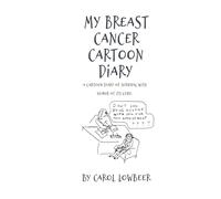 My Breast Cancer Cartoon Diary: A Hand-Drawn Cartoon Journey through the Cancer Maze