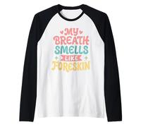 My Breath Smells Like Prepuce Manche Raglan