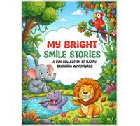 MY BRIGHT SMILE STORIES: A FUN COLLECTION OF HAPPY BRUSHING ADVENTURES