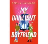 My Brilliant AI Boyfriend: Deliciously funny, clever and charming -- the novel to make you think again about AI