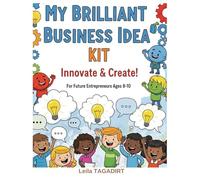 "My Brilliant Business Idea" Kit: Innovate & Create!: Fun & Hands-On Entrepreneurship for Young Innovators
