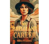 My Brilliant Career: A Bold Journey of Ambition, Independence, and Feminist Triumph