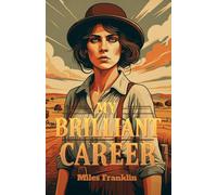 My Brilliant Career: A Bold Journey of Ambition, Independence, and Feminist Triumph