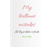 My brilliant mistakes All My probleme solveds: The art of rambling
