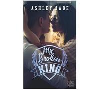 Ashley Jade – My Broken King – Roman – Poche