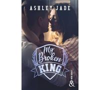 My Broken King Le grand final de la campus romance qui a conquis les lectrices. - Ashley Jade - Harlequin - broché - Roman