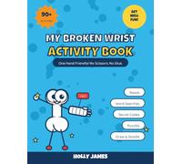 My Broken Wrist Activity Book: 90+ One-Hand-Friendly Puzzles, Games and Drawing Pages for Kids With a Cast - A Get-Well Gift to Beat Cast Boredom (Ages 7-12)
