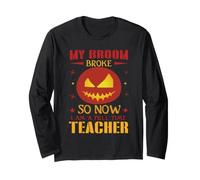 My Broom Broke So Now I Am A Full Time Teacher Halloween Manche Longue