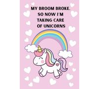 My broom broke, so now I’m taking care of unicorns: Cute Personalized Notebook for Woman, Employee , Friend on Halloween | Great Halloween Notebook Journal