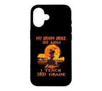 My Broom Broke So Now I Teach 3rd Grade Teacher Halloween Coque pour iPhone 16