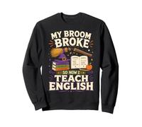 My Broom Broke So Now I Teach English Funny Halloween Sweatshirt