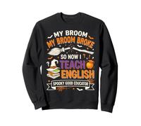 My Broom Broke So Now I Teach English Funny Halloween Sweatshirt