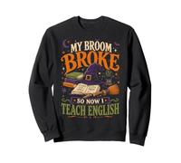 My Broom Broke So Now I Teach English Funny Halloween Sweatshirt