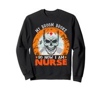 My Broom Broke So Now I'm A Nurse Funny Halloween Costume Sweatshirt