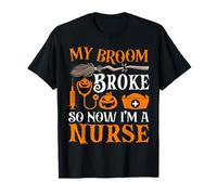 My Broom Broke So Now I'm A Nurse T-Shirt