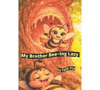 My Brother Bee-ing Lazy: Lilly's Lazy Bee Brother Learns the Hard Way - A Funny Honey Bee Adventure Packed with Real Buzz-Worthy Facts!