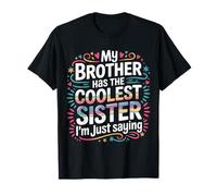 My Brother Has The Coolest Sister I'm Just Saying - T-Shirt