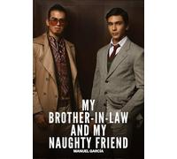 My Brother-in-Law and My Naughty Friend: Gay Erotic Stories of Extreme Sex for Mature Men