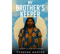 MY BROTHER’S KEEPER: A JOURNEY OF PAIN AND PURPOSE