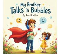 My Brother Talks in Bubbles: Helping little hearts understand big differences.