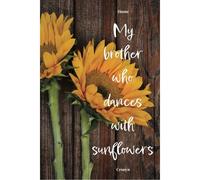 My Brother Who Dances With Sunflowers