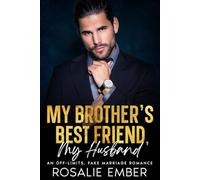 My Brother's Best Friend, My Husband: An Off-Limits Fake Marriage Romance