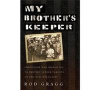 My Brother'S Keeper: Christians Who Risked All To Protect Jewish Targets Of The Nazi Holocaust Rod Gragg (Auteur)