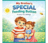 My Brother's Special Feeding Button: A story for siblings