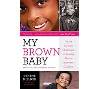 My Brown Baby: On the Joys and Challenges of Raising African American Children