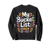 My Bucket List Beer Ice Drinker Routine Party Bar - Sweatshirt