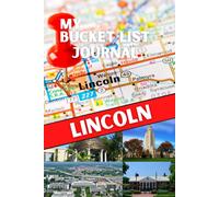 My Bucket List Journal - Lincoln: Lincoln Nebraska (Ultimate Bucket List Books!)